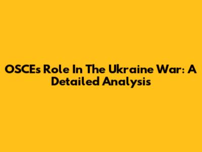OSCE's Role In The Ukraine War: A Detailed Analysis