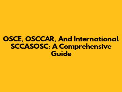 OSCE, OSCCAR, And International SCCASOSC: A Comprehensive Guide