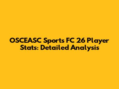 OSCEASC Sports FC 26 Player Stats: Detailed Analysis