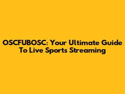OSCFUBOSC: Your Ultimate Guide To Live Sports Streaming