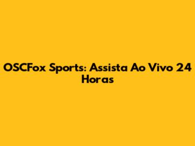 OSCFox Sports: Assista Ao Vivo 24 Horas