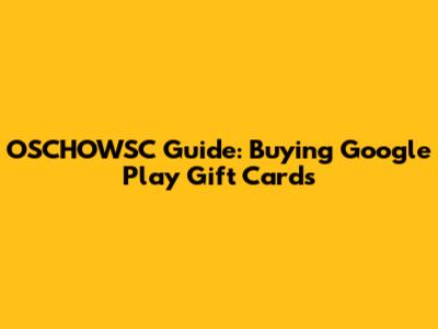 OSCHOWSC Guide: Buying Google Play Gift Cards