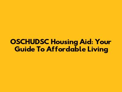 OSCHUDSC Housing Aid: Your Guide To Affordable Living