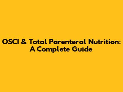 OSCI & Total Parenteral Nutrition: A Complete Guide