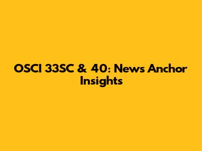 OSCI 33SC & 40: News Anchor Insights