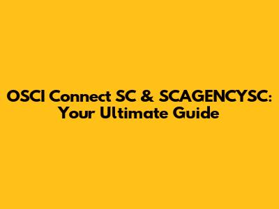 OSCI Connect SC & SCAGENCYSC: Your Ultimate Guide