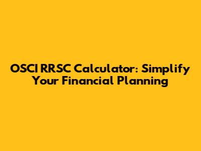 OSCI RRSC Calculator: Simplify Your Financial Planning