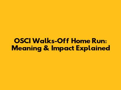 OSCI Walks-Off Home Run: Meaning & Impact Explained