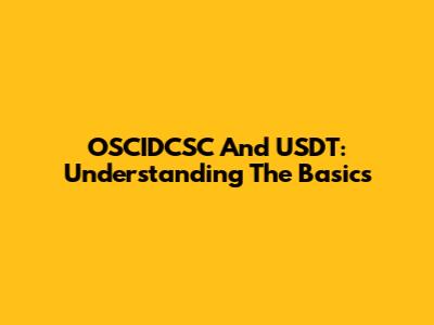OSCIDCSC And USDT: Understanding The Basics