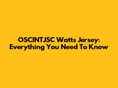 OSCINTJSC Watts Jersey: Everything You Need To Know