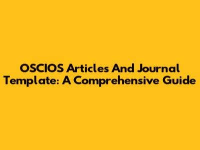 OSCIOS Articles And Journal Template: A Comprehensive Guide