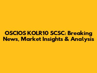 OSCIOS KOLR10 SCSC: Breaking News, Market Insights & Analysis