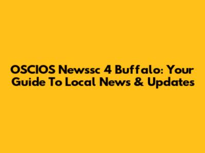 OSCIOS Newssc 4 Buffalo: Your Guide To Local News & Updates