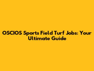 OSCIOS Sports Field Turf Jobs: Your Ultimate Guide