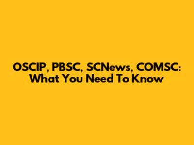 OSCIP, PBSC, SCNews, COMSC: What You Need To Know