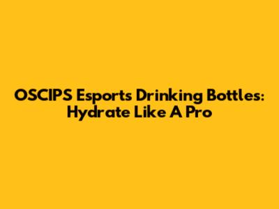 OSCIPS Esports Drinking Bottles: Hydrate Like A Pro