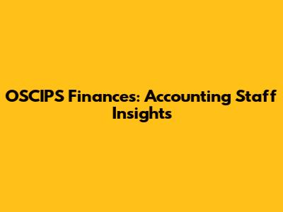 OSCIPS Finances: Accounting Staff Insights