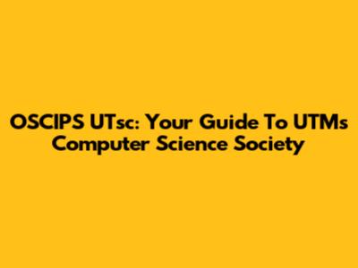 OSCIPS UTsc: Your Guide To UTM's Computer Science Society
