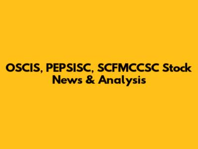 OSCIS, PEPSISC, SCFMCCSC Stock News & Analysis