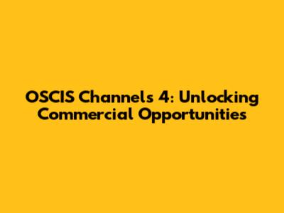 OSCIS Channels 4: Unlocking Commercial Opportunities