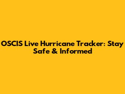 OSCIS Live Hurricane Tracker: Stay Safe & Informed