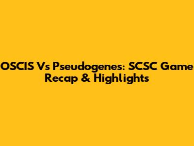 OSCIS Vs Pseudogenes: SCSC Game Recap & Highlights