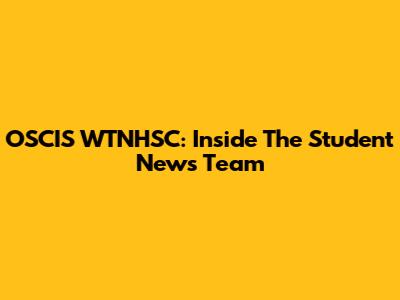 OSCIS WTNHSC: Inside The Student News Team