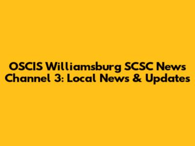 OSCIS Williamsburg SCSC News Channel 3: Local News & Updates