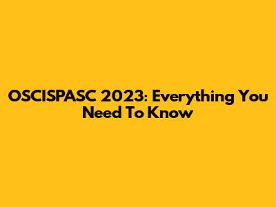 OSCISPASC 2023: Everything You Need To Know