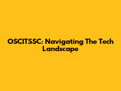 OSCITSSC: Navigating The Tech Landscape