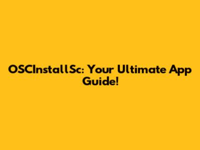 OSCInstallSc: Your Ultimate App Guide!