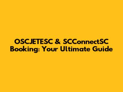 OSCJETESC & SCConnectSC Booking: Your Ultimate Guide