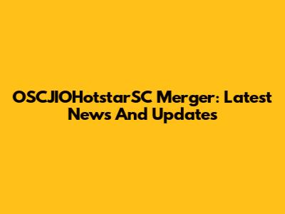 OSCJIOHotstarSC Merger: Latest News And Updates