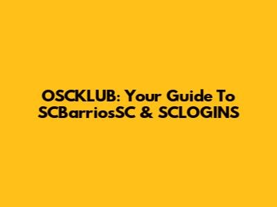 OSCKLUB: Your Guide To SCBarriosSC & SCLOGINS