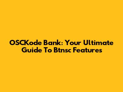 OSCKode Bank: Your Ultimate Guide To Btnsc Features