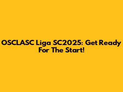 OSCLASC Liga SC2025: Get Ready For The Start!