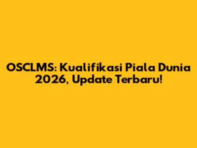 OSCLMS: Kualifikasi Piala Dunia 2026, Update Terbaru!
