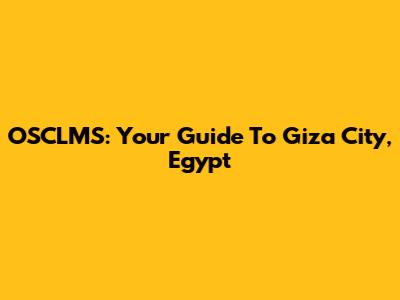 OSCLMS: Your Guide To Giza City, Egypt