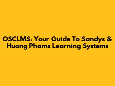 OSCLMS: Your Guide To Sandy's & Huong Pham's Learning Systems