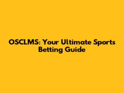 OSCLMS: Your Ultimate Sports Betting Guide