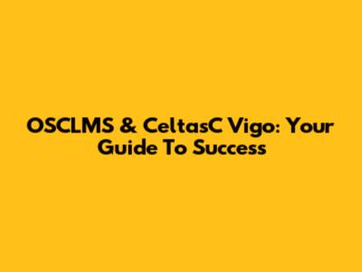 OSCLMS & CeltasC Vigo: Your Guide To Success