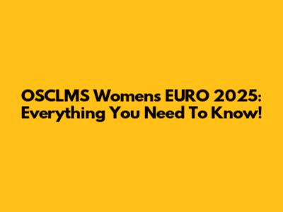 OSCLMS Women's EURO 2025: Everything You Need To Know!