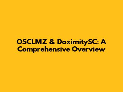 OSCLMZ & DoximitySC: A Comprehensive Overview