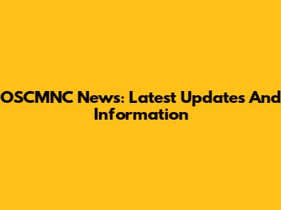 OSCMNC News: Latest Updates And Information