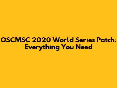 OSCMSC 2020 World Series Patch: Everything You Need