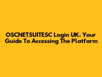 OSCNETSUITESC Login UK: Your Guide To Accessing The Platform