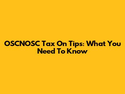 OSCNOSC Tax On Tips: What You Need To Know