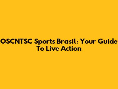 OSCNTSC Sports Brasil: Your Guide To Live Action
