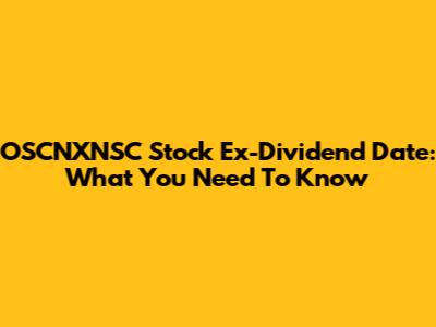 OSCNXNSC Stock Ex-Dividend Date: What You Need To Know