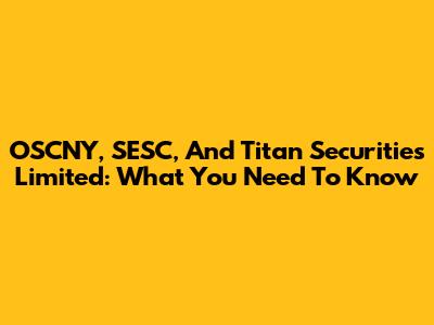 OSCNY, SESC, And Titan Securities Limited: What You Need To Know